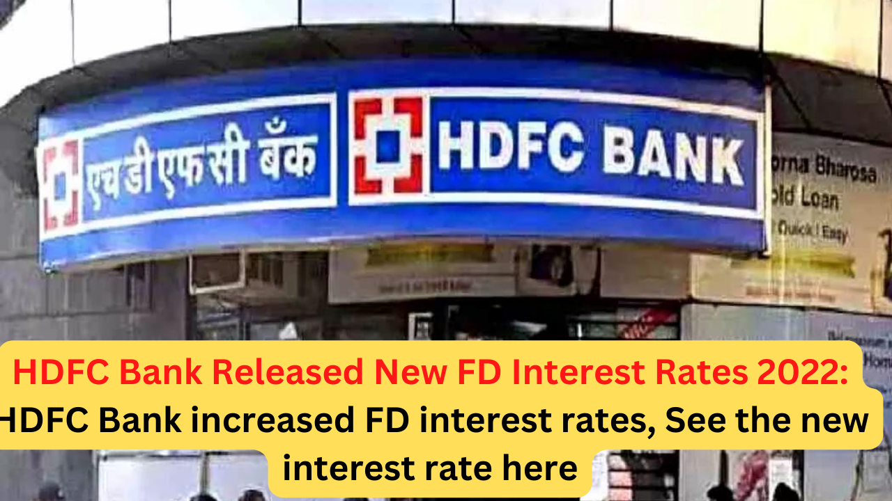 Hdfc Bank New Fd Interest Rates 2022 Hdfc Bank Increased Fd Interest Rates See New Interest 1540